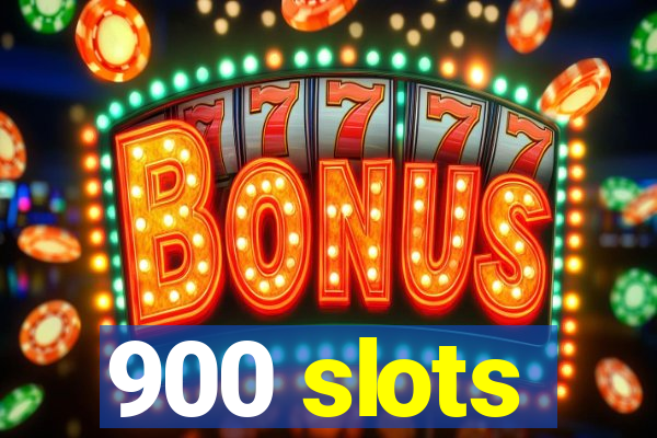 900 slots